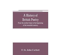 A history of British poetry: from the earliest times to the beginning of the twentieth century