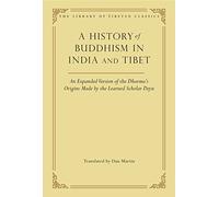 A History of Buddhism in India and Tibet: An Expanded Version of the Dharma's Origins Made by the Learned Scholar Deyu (The Library of Tibetan Classics): 32