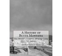 A History of Butte Montana: The World's Greatest Mining Camp by H C Freeman (2014-08-24)