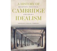 A History of Cambridge Idealism : Reception, Influence, and Legacy