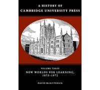 A History of Cambridge University Press: Volume 3, New Worlds for Learning, 1873-1972 (A History of Cambridge University Press, Series Number 3)