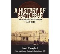 A History of Castlebar Municipal Government 1613-2014