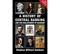 A History of Central Banking and the Enslavement of Mankind By