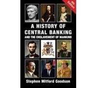 A History of Central Banking and the Enslavement of Mankind by Goodson, Steph...