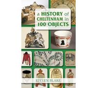 A History of Cheltenham in 100 Objects