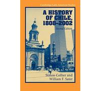 A History of Chile, 1808-2002 (Cambridge Latin American Studies, Series Number 82)