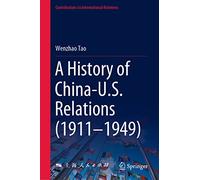 A History of China-U.S. Relations (1911-1949) (Contributions to International Relations)