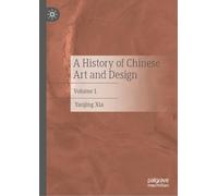 A History of Chinese Art and Design: Volume 1