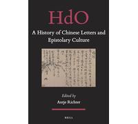 A History of Chinese Letters and Epistolary Culture: 31 (Handbook of Oriental Studies. Section 4 China)
