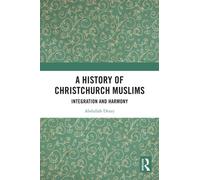 A History of Christchurch Muslims : Integration and Harmony