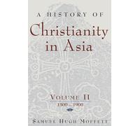 A History of Christianity in Asia: 1500-1900 v. 2 (American Society of Missiology): Volume II: 1500-1900