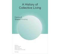 A History of Collective Living: Forms of Shared Housing