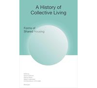 A History of Collective Living: Forms of Shared Housing