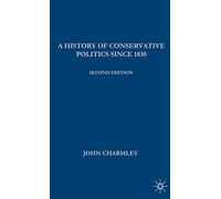 A History of Conservative Politics Since 1830: 31 (British Studies Series)