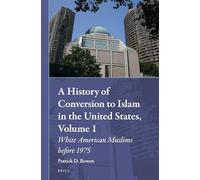 A History of Conversion to Islam in the United States, Volume 1: White American Muslims Before 1975: 18 (Muslim Minorities)