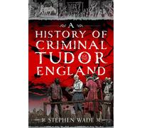 A History of Criminal Tudor England