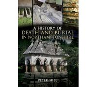 A History of Death and Burial in Northamptonshire