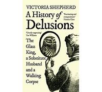 A History of Delusions: The Glass King, a Substitute Husband and a Walking Corpse