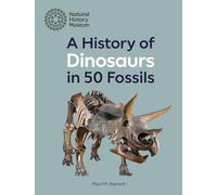 A History of Dinosaurs in 50 Fossils