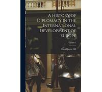 A History of Diplomacy in the International Development of Europe; Volume 1