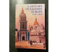 A History of Eastern Europe 1740-1918: Empires, Nations and Modernisation