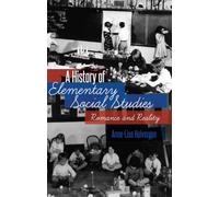 A History of Elementary Social Studies: Romance and Reality: 53 (History of Schools and Schooling)