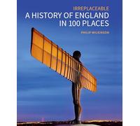 A History of England in 100 Places – Irreplaceable