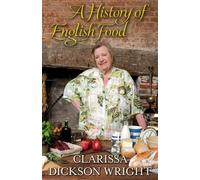 A History of English Food by Dickson Wright, Clarissa (2011) Hardcover