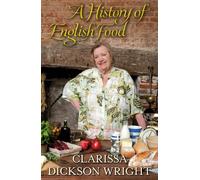 A History of English Food by Dickson Wright, Clarissa Published by Random House Books (2011)