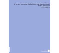 A History of English Prosody From the Twelfth Century to the Present Day: (V. 3) (1906-10)