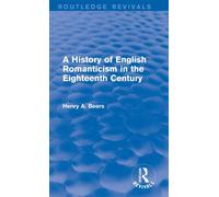 A History of English Romanticism in the Eighteenth Century (Routledge Revivals)