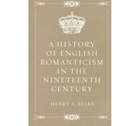 A History of English Romanticism in the Nineteenth Century