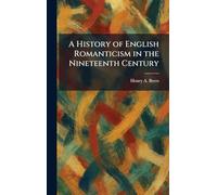 A History of English Romanticism in the Nineteenth Century