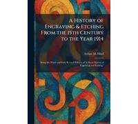 A History of Engraving & Etching From the 15th Century to the Year 1914: Being the Third and Fully Revised Edition of 'A Short History of Engraving and Etching.'