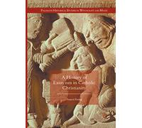 A History of Exorcism in Catholic Christianity (Palgrave Historical Studies in Witchcraft and Magic)