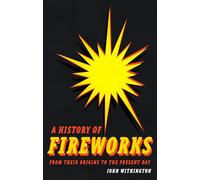 A History of Fireworks from Their Origins to the Present Day