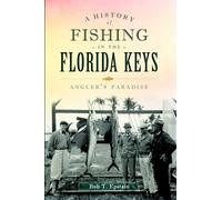 A History of Fishing in the Florida Keys: Angler's Paradise (Sports)