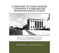 A History of Ford Motor Company's Carburetor Manufacturing Plant in Milford, MI: With an Assessment of the Social and Economic Impact Resulting From its Construction