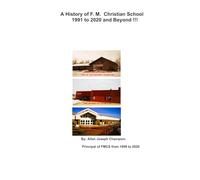 A History of Fort McMurray Christian School: 1991 to 2020 and Beyond !!!