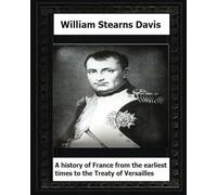 A History of France from the Earliest Times to the Treaty of Versailles (1919)