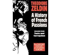 A History of French Passions: Volume 4: Taste and Corru - NEW Theodore Zeldin 1