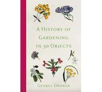 A History of Gardening in 50 Objects
