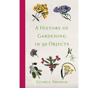 A History of Gardening in 50 Objects