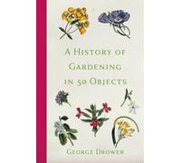 A History of Gardening in 50 Objects