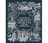 A History of Ghosts, Spirits and the Supernatural: (DK A History of)