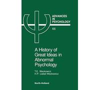 A History of Great Ideas in Abnormal Psychology (Volume 66) (Advances in Psychology, Volume 66)
