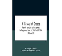 A History Of Greece, From Its Conquest By The Romans To The Present Time, B.C. 146 To A.D. 1864 (Volume Iv)