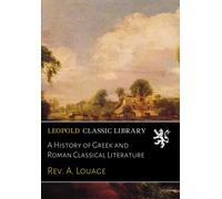 A History of Greek and Roman Classical Literature