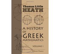 A History of Greek Mathematics: Volume 1. From Thales to Euclid