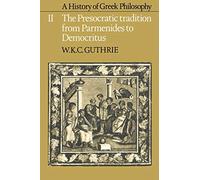 A History of Greek Philosophy: The Presocratic Tradition from Parmenides to Democritus Volume II: Volume 2, the Presocratic Tradition from Parmenides to Democritus: 002